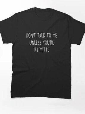 RJ Mitte - Don't Talk Classic T-Shirt